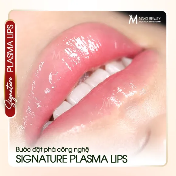 Phun môi Signature Plasma Lips tại Măng Beauty - Bước đột phá công nghệ tạo vẻ đẹp tự nhiên cho đôi môi